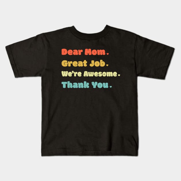 Dear Mom Great Job We‘re Awesome Mother's Day Kids T-Shirt by DwiRetnoArt99